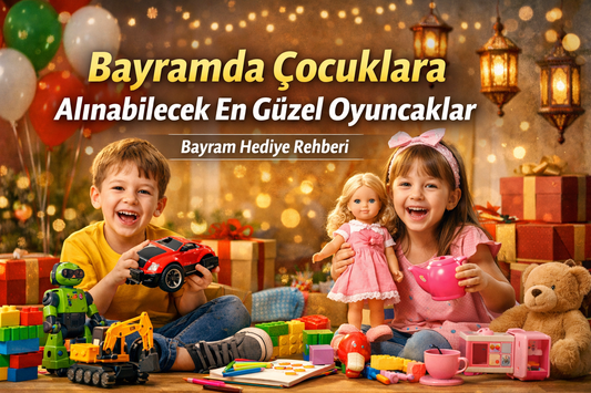 Bayramda Çocuklara Alınabilecek En Güzel Oyuncaklar (2026 Bayram Hediye Rehberi)